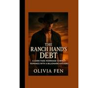 The Ranch Hand's Debt: A Dark Fake Marriage Cowboy Romance with a Billionaire Anti-Hero