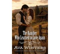 The Rancher Who Learned to Love Again: A Western Historical Romance Book