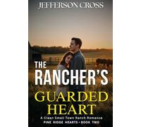The Rancher's Guarded Heart: A Clean Small-Town Ranch Romance