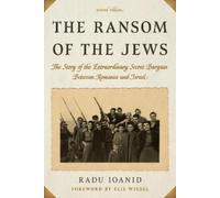 The Ransom of the Jews: The Story of the Extraordinary Secret Bargain Between Romania and Israel