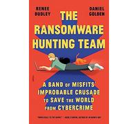 Renee Dudley Daniel Golden The Ransomware Hunting Team (Tascabile)