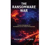 The Ransomware War: Russian Cybergangs and the Defense of U.S. Critical Infrastructure