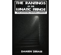 THE RANTINGS OF THE LUNATIC FRINGE: ...WITH ADDITIONAL THOUGHTS &SUNDRIES