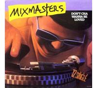 The (Rap) Mixmasters - Don't Cha Wanna Be Loved [Vinyl Single]