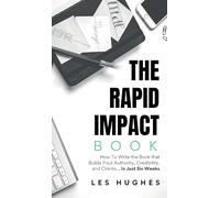 The Rapid Impact Book: How to Write the Book that Builds Your Authority, Credibility, and Clients -- In Just Six Weeks: How to Write the Book that ... How to Write the Book that Builds Your A