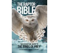 The Raptor Bible: The Essential Guide to Birds of Prey