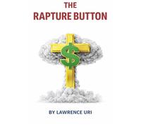 THE RAPTURE BUTTON: A Political Satire