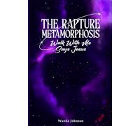 The Rapture Metamorphosis: Walk With Me Says Jesus