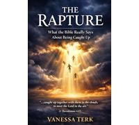 The Rapture: What the Bible Really Says About Being Caught Up: 1