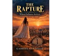 THE RAPTURE: When Fullness Arrives