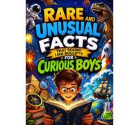 The Rare and Unusual Knowledge Guide for Smart Boys: A Fun Fact Collection Packed With Strange Questions, Cool Answers, And Brain-Boosting Discoveries. Birthday Gifts & Books For Boys 8-12.