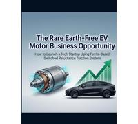The Rare Earth-Free EV Motor Business Opportunity: How to Launch a Tech Startup Using Ferrite-Based Switched Reluctance Traction Systems