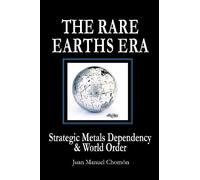The Rare Earths Era: Strategic Metals Dependency & World Order