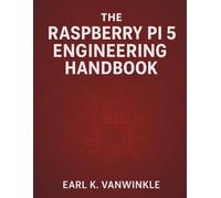The Raspberry Pi 5 Engineering Handbook