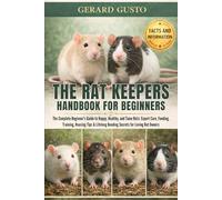 THE RAT KEEPERS HANDBOOK FOR BEGINNERS: The Complete Beginner’s Guide to Happy, Healthy, and Tame Rats: Expert Care, Feeding, Training, Housing Tips & Lifelong Bonding Secrets for Loving Rat Owners