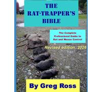 THE RAT TRAPPER'S BIBLE: The Complete Professional Guide to Trapping, Poisoning, and Controlling Rats and Mice