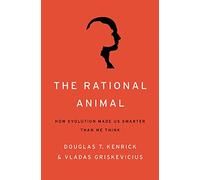 The Rational Animal: How Evolution Made Us Smarter Than We Think