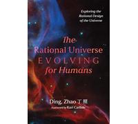 The Rational Universe Evolving for Humans