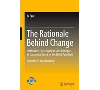 The Rationale Behind Change: Institutions, Development, and Principles of Economics Based on the China Paradigm