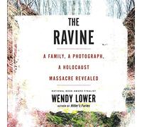 The Ravine: A Family, a Photograph, a Holocaust Massacre Revealed