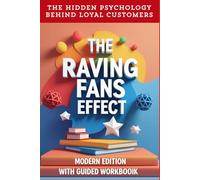 THE RAVING FANS EFFECT - Modern edition with guided workbook: The hidden psychology behind loyal customers