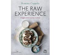 The raw experience. Viaggio nella cucina crudista. Ediz. illustrata