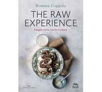 The raw experience. Viaggio nella cucina crudista. Ediz. illustrata