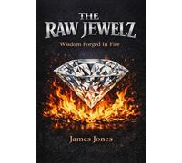 The Raw Jewelz: Wisdom Forged In Fire