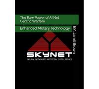 The Raw Power of AI Net Centric Warfare: Enhanced Military Technology