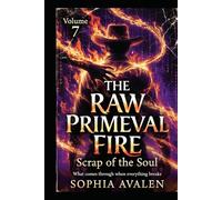 The Raw Primal Fire: The Soul's Waste: What Breaks Through When Everything Falls Apart