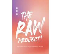The Raw Project!: Desarrollo personal | Libro de autoayuda | Entiende y deja atrás tu pasado | Supera tus miedos | Conviértete en tu mejor versión