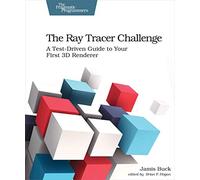 The Ray Tracer Challenge: A Test-Driven Guide to Your First 3D Renderer