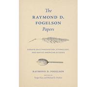 The Raymond D. Fogelson Papers: Essays on Ethnohistory, Ethnology, and Native American Studies (Critical Studies in the History of Anthropology)