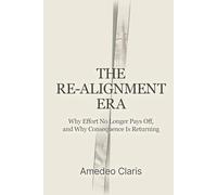 The Re-Alignment Era: Why Effort No Longer Pays Off, And Why Consequence Is Returning: 1