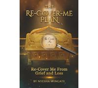 THE RE-COVER-ME PLAN: ReCover Me From Loss and Grief