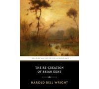 The Re-Creation of Brian Kent: The Original 1919 Inspiring Christian Redemption Novel