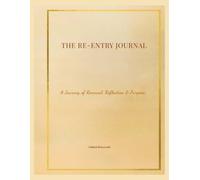 The Re-Entry Journal: A Journey of Renewal, Reflection & Purpose