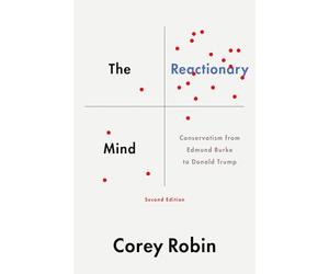 The Reactionary Mind: Conservatism from Edmund Burke to Donald Trump