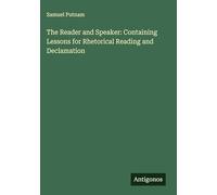 The Reader and Speaker: Containing Lessons for Rhetorical Reading and Declamation