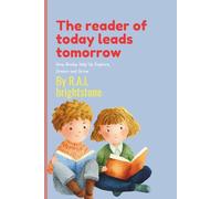 THE READER OF TODAY LEAD TOMORROW: How Books Help Us Explore, Dream, and Grow