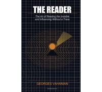 THE READER: The Art of Reading the Invisible and Influencing Without a Trace
