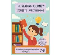 The Reading Journey: Stories to Spark Thinking: Reading Comprehension for Ages 7-8