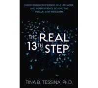 THE REAL 13TH STEP: Discovering Confidence, Self-Reliance, and Independence Beyond the Twelve-Step Programs (Revised Edition)