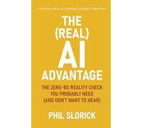 The (Real) AI Advantage: The Zero-BS Reality Check You Probably Need (And Don't Want To Hear)