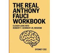 The Real Anthony Fauci Workbook: Closer Look Into Robert F. Kennedy JR, Wisdom