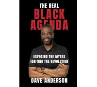 The Real Black Agenda: Exposing the Myths. Igniting the Revolution