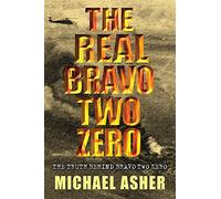 The Real "Bravo Two Zero": The Truth Behind "Bravo Two Zero"