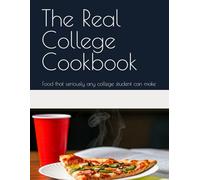 The Real College Cookbook: Food that seriously any college student can make