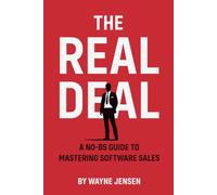 THE REAL DEAL: A No-BS Guide to Mastering Software Sales