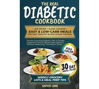 The Real Diabetic Cookbook: Air fryer, Slow Cooker, Easy & Low-Carb Meals for Fast, Healthy Blood Sugar Control. 30 days Meal Plan, Weekly Grocery Lists & Meal Prep Tip